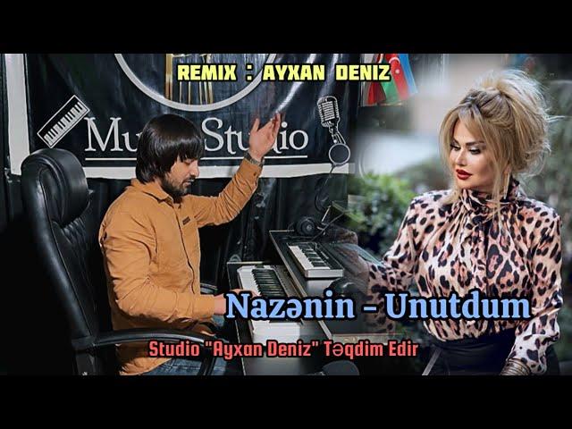 Nazenin - Unutdum 2024 (Remix - Ayxan Deniz)