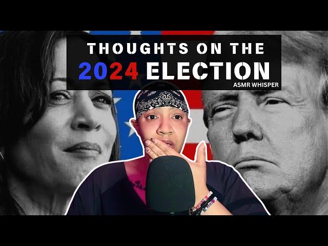 ASMR | The Election & My Thoughts | Pure Whisper