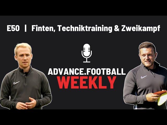 E50 | Techniktraining, Finten trainieren, Zweikämpfe verbessern | Advance.Football Trainer-Podcast