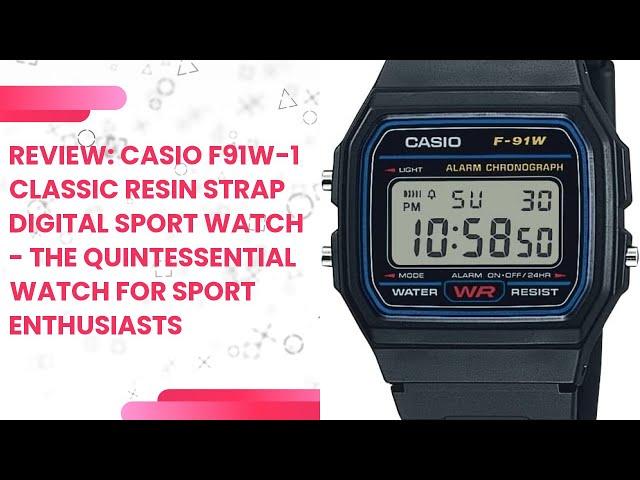 Review: Casio F91W-1 Classic Resin Strap Digital Sport Watch - The Quintessential Watch for Sport En