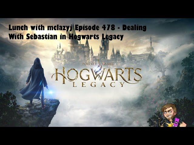 Lunch with mclazyj Episode 478 - Dealing With Sebastian in Hogwarts Legacy