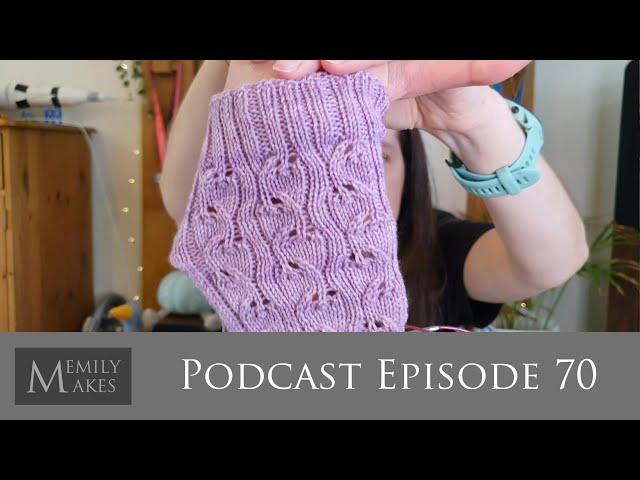 Podcast 70 - I'm Back! Project Progress & Such Lovely Gifts!