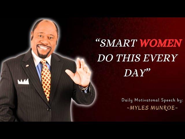 Myles Munroe Motivation ||"SMART WOMEN FOLLOW THESE 5 DAILY HABITS"||