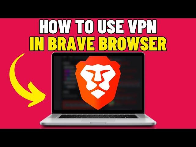 How To Use VPN In Brave Browser (2024)