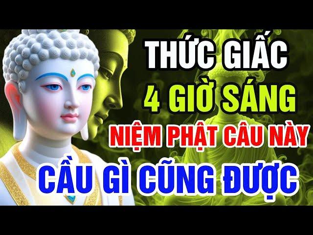 TỈNH GIẤC 4 GIỜ SÁNG, CỨ NIỆM PHẬT CÂU NÀY, CẦU GÌ CŨNG ĐƯỢC - LỜI PHẬT DẠY | DIỆU ÂM CHÁNH PHÁP