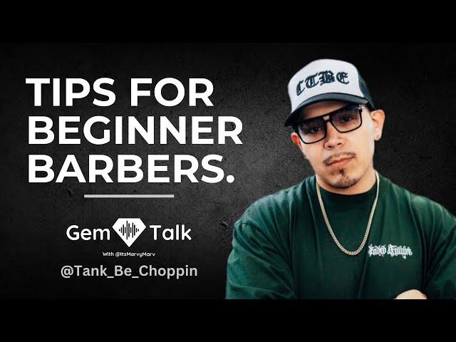 Tips For Beginner Barbers | A GEM Talk With @TankBeChoppin