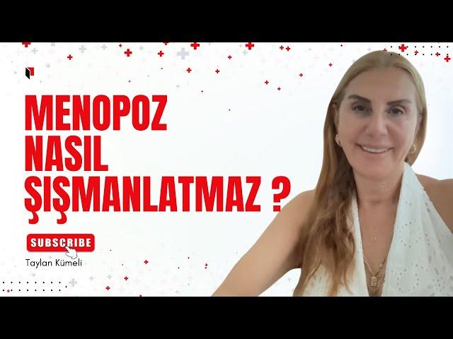 Menopoz Nasıl Şişmanlatmaz ? Menopoza girerken nasıl zayıf kalınır? #taylankümeli