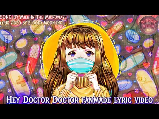 HEY DOCTOR DOCTOR BY MILK IN THE MICROWAVE FAN MADE LYRIC VIDEO BY BLOODY MOON INC