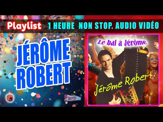 Playlist. Jérôme Robert. 1 Heure 20 Minutes. Non Stop. Audio Vidéo. Le Bal à Jérome.