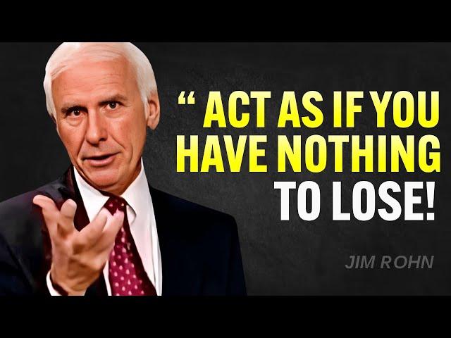 BE SILENT And Act As If You Have NOTHING To Lose - Jim Rohn Motivation