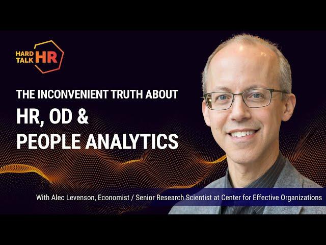 The inconvenient truth about HR OD People Analytics | Alec Levenson