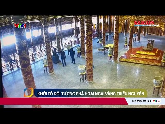 Khởi tố, bắt tạm giam đối tượng phá hoại ngai vàng triều Nguyễn | VTV24