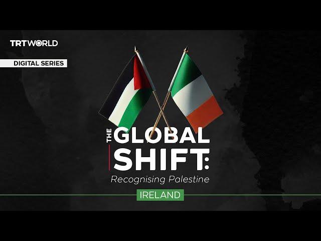 The Global Shift: Recognising Palestine Episode 2: Ireland