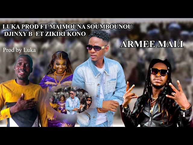 LUKA PROD FT MAIMOUNA SOUMBOUNOU DJINXY B et ZIKIRI KONO (Armée Mali)