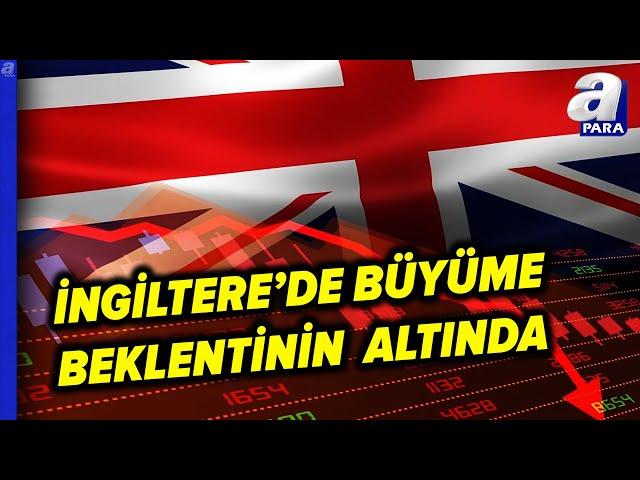 İngiltere Ekonomisinde Büyüme Beklentilerin Altında Kaldı | A Para