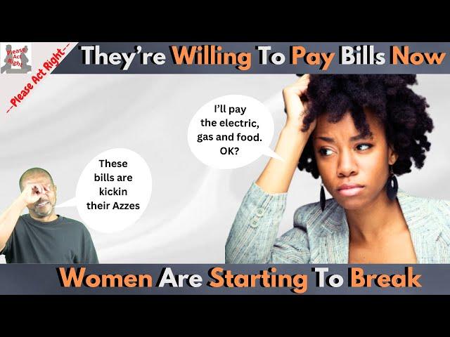 Modern Women Are Starting To Break- They're Willing To Pay Bills Now