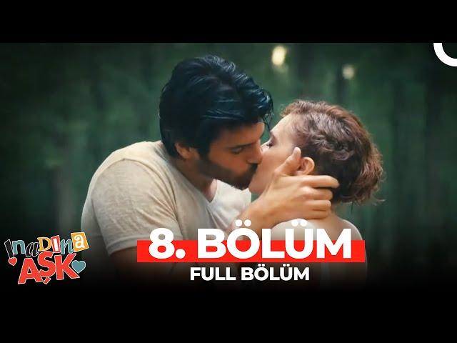 İnadına Aşk 8.Bölüm