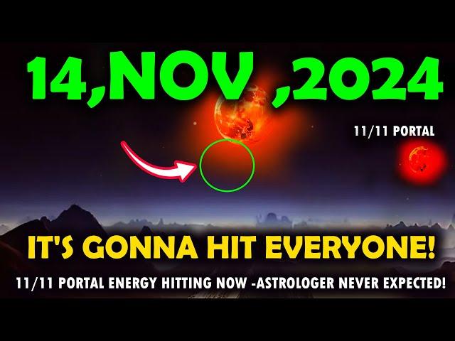 it's coming! 14 november 2024! 11/11 Portal Energy hitting now -astrologer never expected!