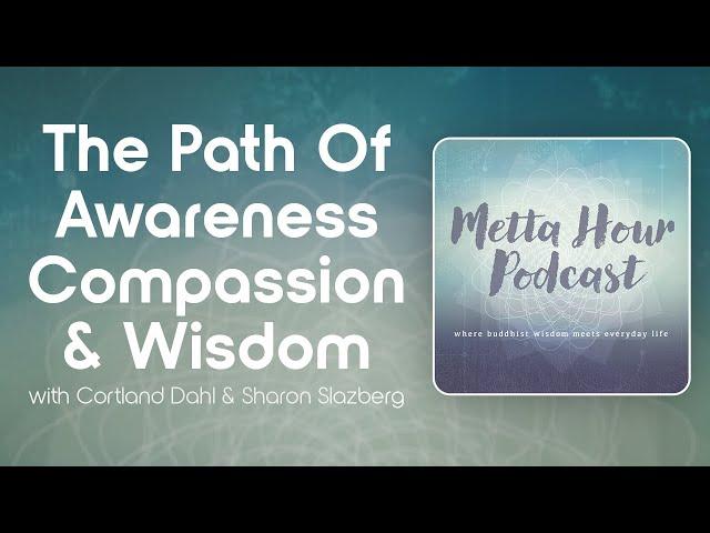 The Path of Awareness, Compassion & Wisdom w/ Sharon Salzberg & Cortland Dahl – Metta Hour Ep. 248