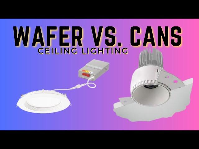 Wafer Lights vs. Recessed Cans;  Which One Is Right For YOU?