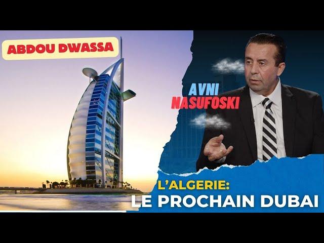 Avni Nasufoski, industriel suisse : "l'Algérie peut être la prochaine Dubaï de l'Afrique"