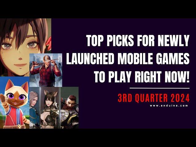 Top picks for newly launched mobile games to PLAY right now! (3rd Quarter 2024)