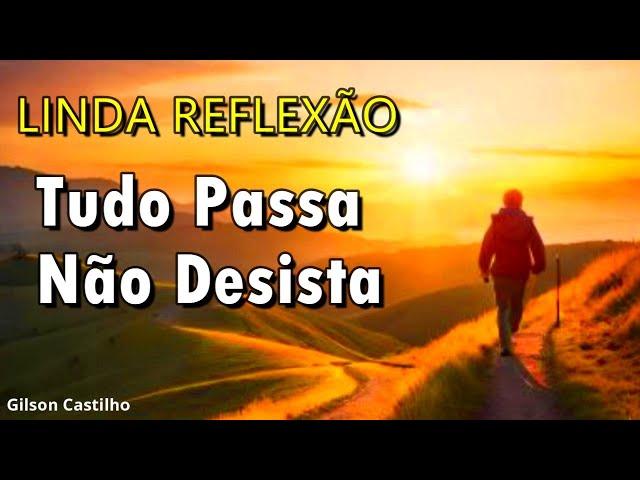 Tudo Passa - Não Desista - Mensagem de Reflexão