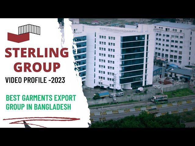 STERLING GROUP UPDATE VIDEO PROFILE 2023 | BEST GARMENTS EXPORT GROUP IN BANGLADESH.