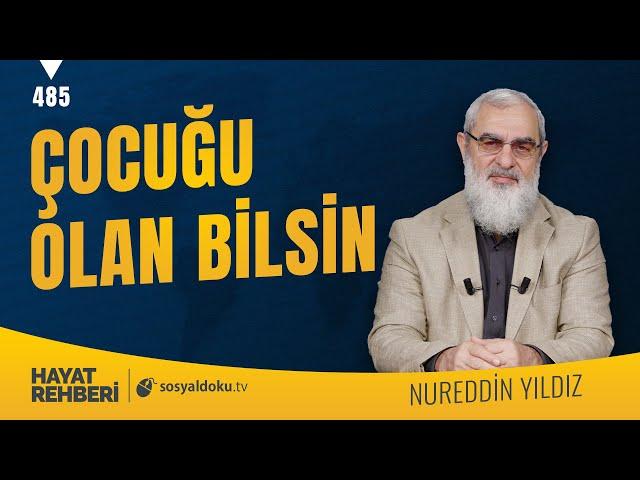 ÇOCUĞU OLAN BİLSİN [Hayat Rehberi-Nureddin Yıldız] 485. Ders