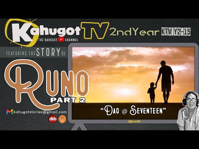 KAHUGOT RUNO'S STORY PART 2 | Dad @ Seventeen