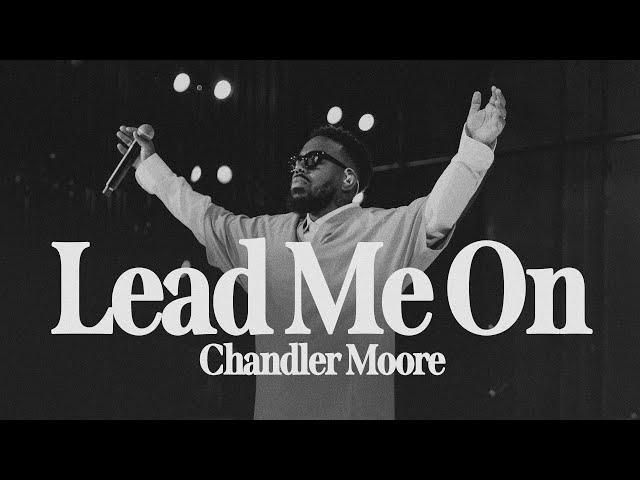 Lead Me On (Live) | Chandler Moore | Live In Los Angeles (Official Music Video)