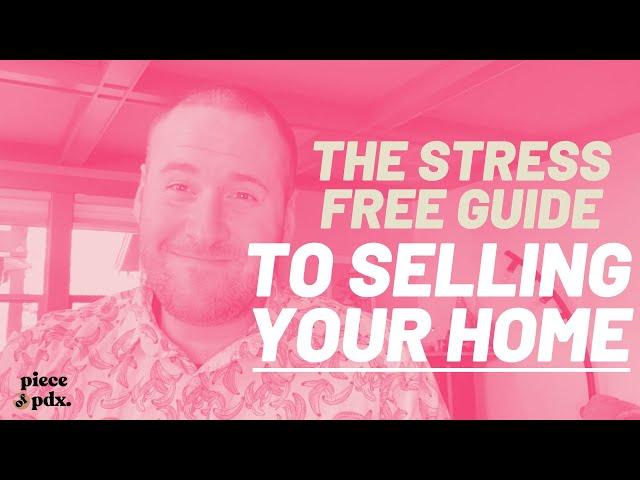 Piece of PDX: The Stress Free Guide To Selling Your Home