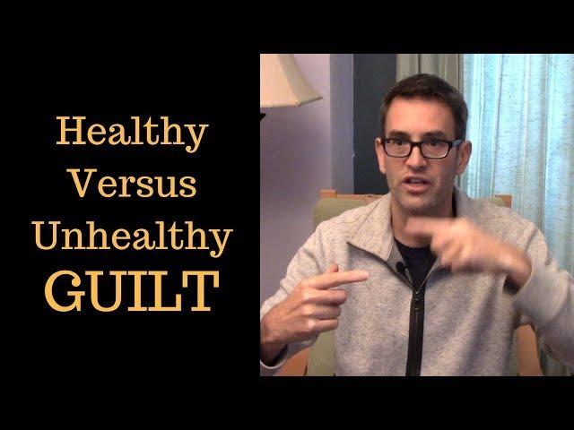 Healthy Vs Unhealthy GUILT -- A Former Therapist Explores the Difference