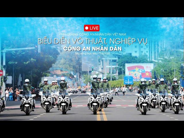 TRỰC TIẾP: Vinh quang Công an nhân dân | Trình diễn võ thuật, cảnh khuyển, mô tô dẫn đoàn - 7/6/2025