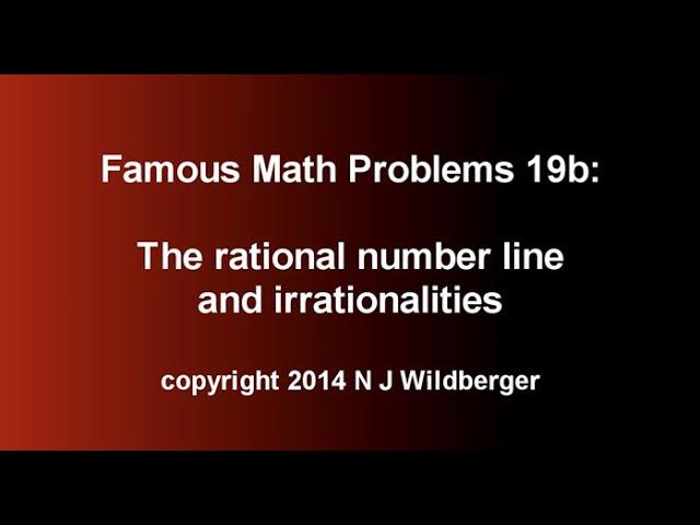 The rational number line and irrationalities (b) | Famous Math Problems 19b | NJ Wildberger