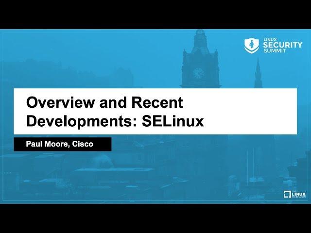 Overview and Recent Developments: SELinux - Paul Moore, Cisco