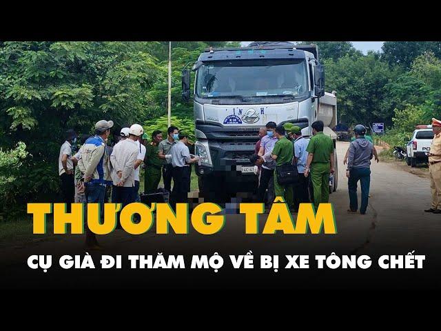 Đi thăm mộ về, cụ già 80 tuổi bị xe tải lùi tông chết