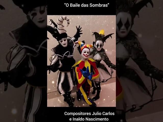 "O Baile das Sombras"Compositores Julio Carlos e Inaldo Nascimento