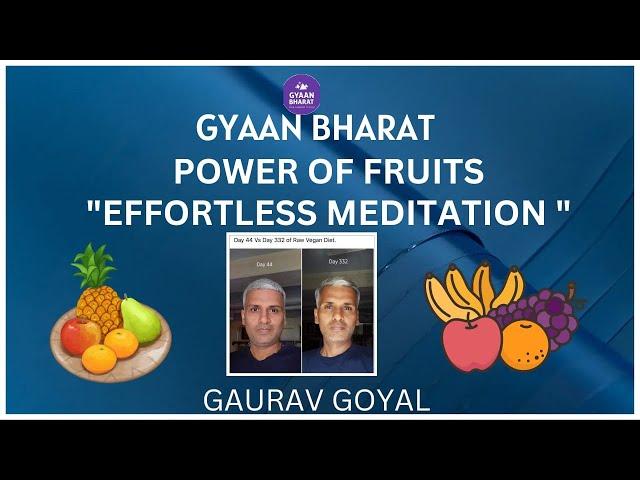 '' POWER OF FRUITS -EFFORTLESS MEDITATION BY GAURAV GOYAL '' @ GYAAN BHARAT ||