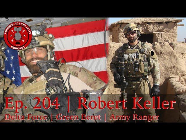 Ep. 204 | Robert Keller | Delta Force Operator, Army Special Forces, and Army Ranger