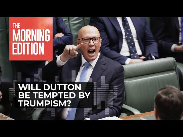 Inside Politics: Will Dutton be tempted by Trump’s ‘war on woke’?