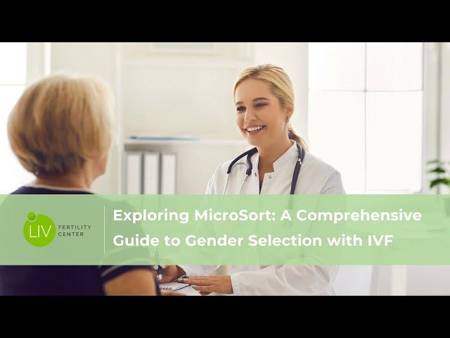 Exploring MicroSort: A Comprehensive Guide to Gender Selection in IVF | LIV Fertility Center