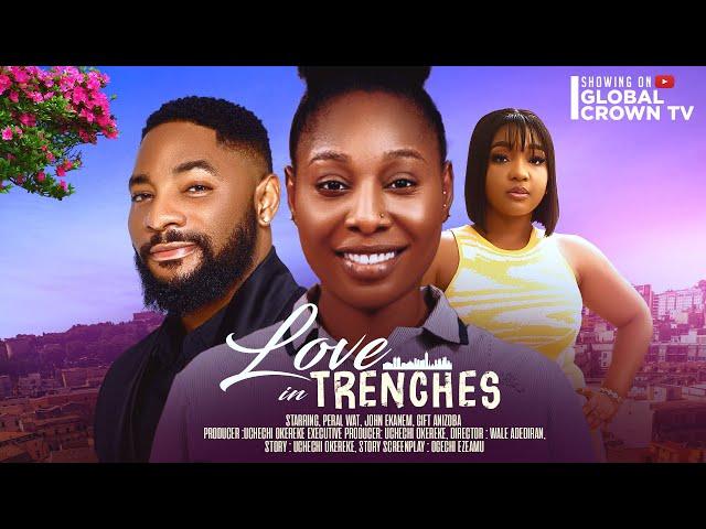 LOVE IN TRENCHES , 2024 latest Nigerian movie -  Pearl Wats , John Ekanem, Gift Anizoba, Ehi Achanya