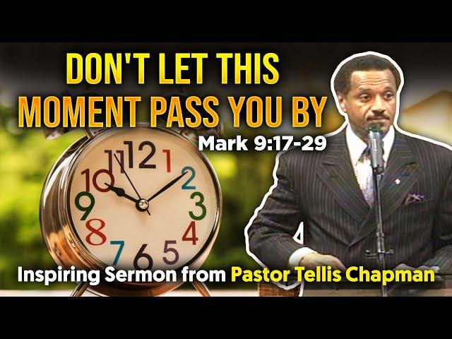 Don't Let This Moment Pass You By-Pastor Tellis Chapman