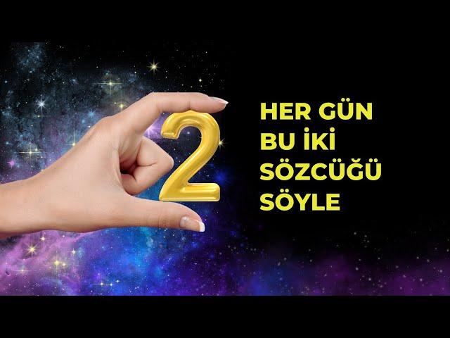 BU İKİ SÖZCÜĞÜ HER GÜN KULLANMAYA DEVAM EDERSEN HAYATINA BOLLUĞU TEZAHÜR ETTİRİRSİN