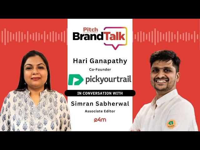 Pitch BrandTalk –  Hari Ganapathy, Co-Founder, Pickyourtrail