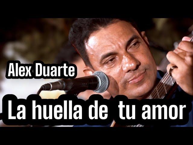 La huella de tu amor cantada por su autor Alex Duarte.