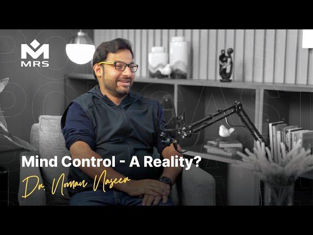 Mind Control - A Reality? Ft. Dr Noman Naseer | MRS Podcast