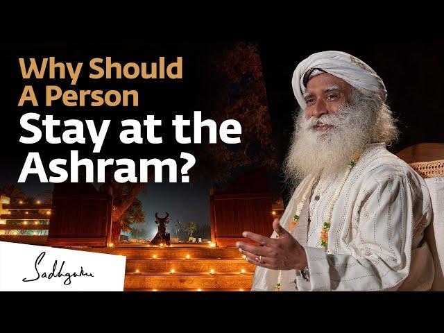 Why Should A Person Stay at the Ashram? | Sadhguru