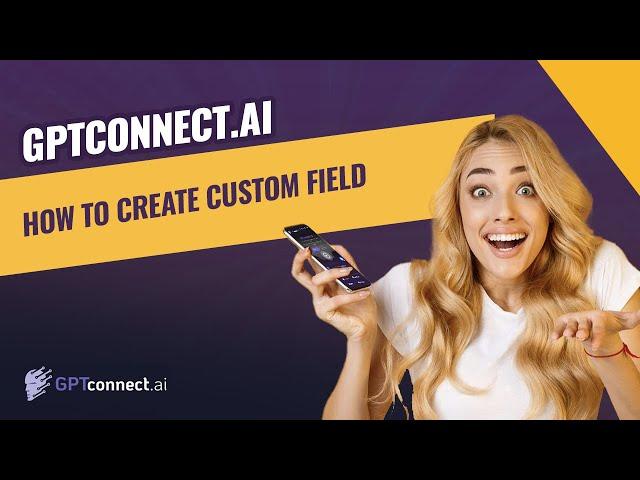 GPT Connect: How To Create Custom Fields